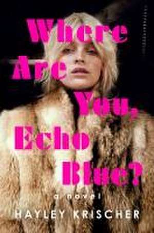 Where Are You, Echo Blue?: A Novel de Hayley Krischer