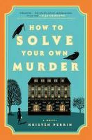 How to Solve Your Own Murder de Kristen Perrin