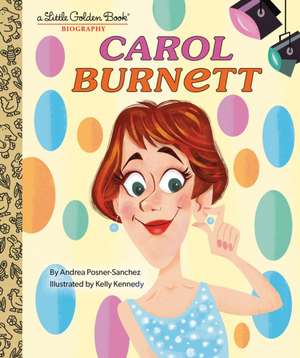 Carol Burnett: A Little Golden Book Biography de Andrea Posner-Sanchez