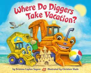 Where Do Diggers Take Vacation? de Brianna Caplan Sayres