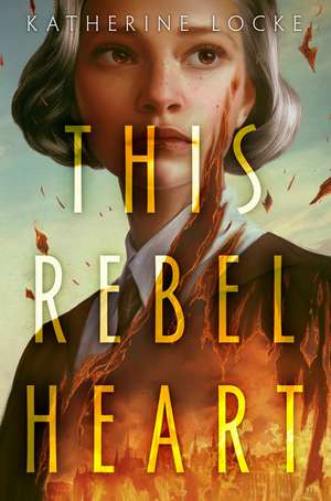 This Rebel Heart de Katherine Locke