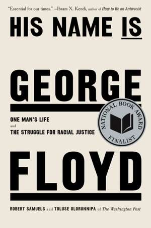 His Name Is George Floyd (Pulitzer Prize Winner): One Man's Life and the Struggle for Racial Justice de Robert Samuels