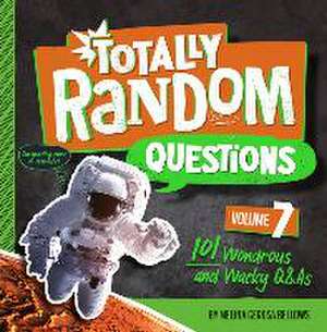 Totally Random Questions Volume 7: 101 Wonderous and Wacky Q&as de Melina Gerosa Bellows