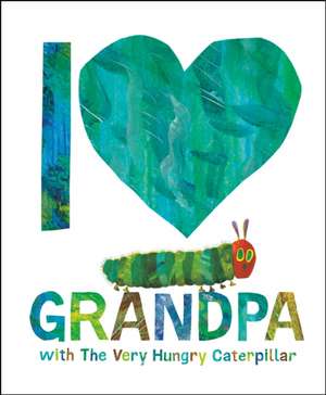 I Love Grandpa with the Very Hungry Caterpillar de Eric Carle