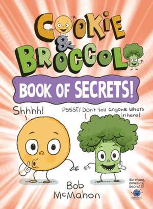 Cookie & Broccoli: Book of Secrets!: A Graphic Novel de Bob Mcmahon