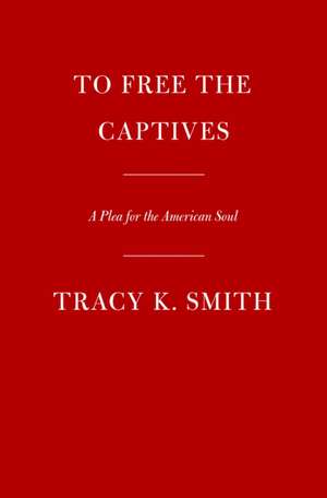 To Free the Captives de Tracy K Smith