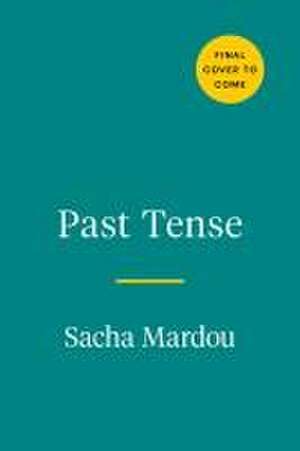 Past Tense: Facing Family Secrets and Finding Myself in Therapy de Sacha Mardou