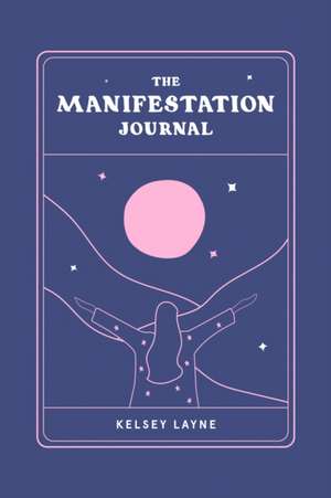 The Manifestation Journal de Kelsey Layne