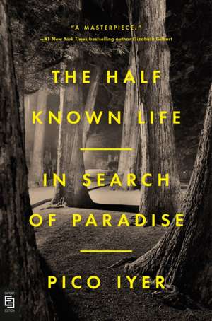 The Half Known Life de Pico Iyer