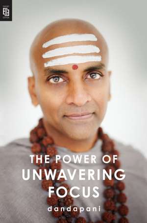 The Power of Unwavering Focus de Dandapani