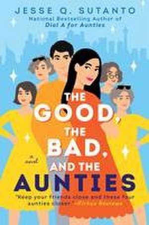 The Good, the Bad, and the Aunties de Jesse Q Sutanto