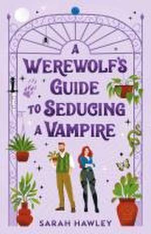 A Werewolf's Guide to Seducing a Vampire de Sarah Hawley