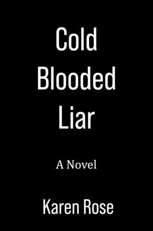 Cold-Blooded Liar de Karen Rose