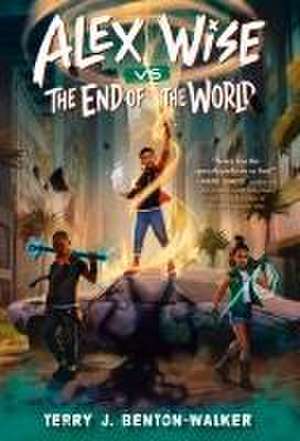 Alex Wise vs. the End of the World de Terry J Benton-Walker