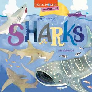 Hello, World! Kids' Guides: Exploring Sharks de Jill McDonald