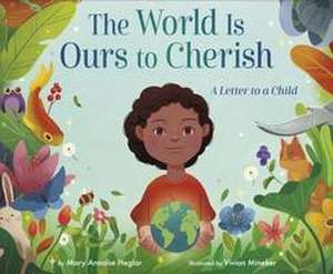 The World Is Ours to Cherish: A Letter to a Child de Mary Annaïse Heglar