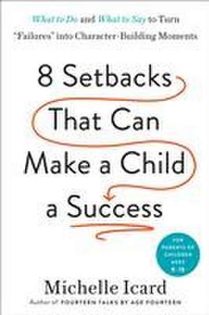 Eight Setbacks That Can Make a Child a Success de Michelle Icard