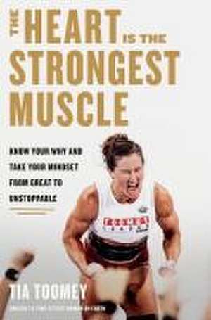 The Heart Is the Strongest Muscle de Tia Toomey