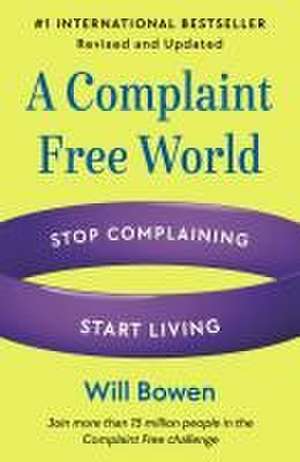 A Complaint Free World, Revised and Updated de Will Bowen