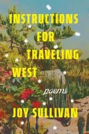 Instructions for Traveling West de Joy Sullivan