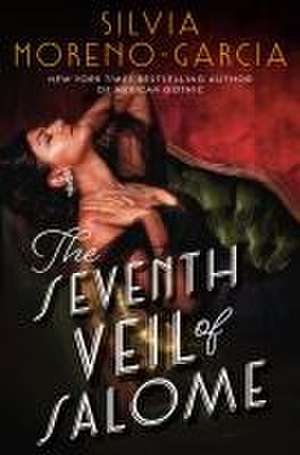 The Seventh Veil of Salome: A GMA Book Club Pick de Silvia Moreno-Garcia