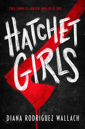 Hatchet Girls de Diana Rodriguez Wallach