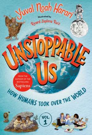 Unstoppable Us, Volume 1: How Humans Took Over the World de Yuval Noah Harari