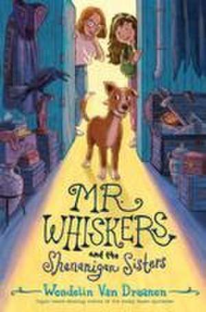 Mr. Whiskers and the Shenanigan Sisters de Wendelin Van Draanen