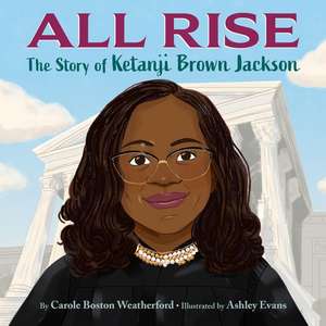 All Rise: The Story of Ketanji Brown Jackson de Carole Boston Weatherford