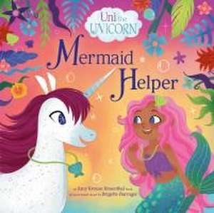 Uni the Unicorn: Mermaid Helper de Amy Krouse Rosenthal