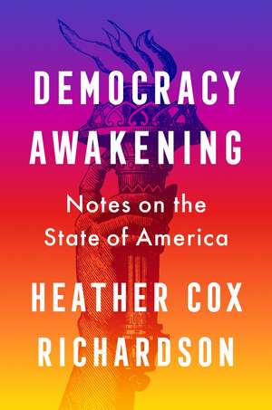 Democracy Awakening: Notes on the State of America de Heather Cox Richardson