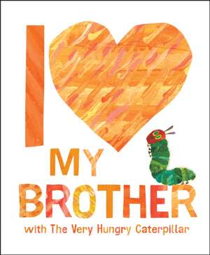 I Love My Brother with the Very Hungry Caterpillar de Eric Carle