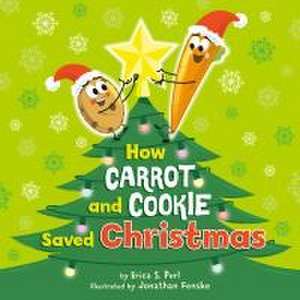 How Carrot and Cookie Saved Christmas de Erica S. Perl