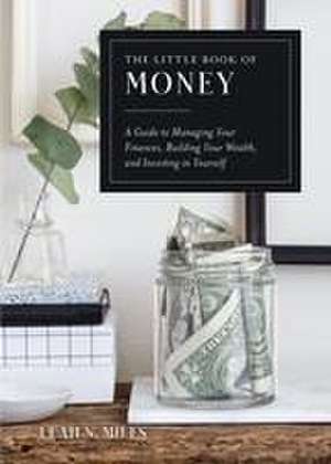 The Little Book of Money: A Guide to Managing Your Finances, Building Your Wealth, & Investing in Yourself de Leah N. Miles