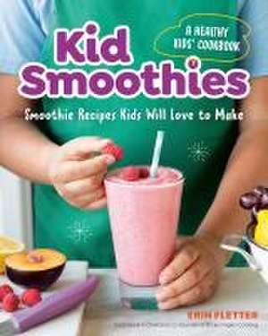 Kid Smoothies: A Healthy Kids' Cookbook de Erin Fletter