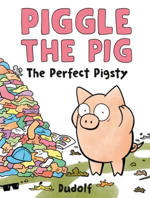 Piggle the Pig: The Perfect Pigsty de Dudolf