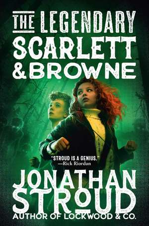 The Legendary Scarlett and Browne de Jonathan Stroud