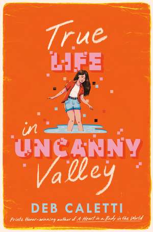 True Life in Uncanny Valley de Deb Caletti