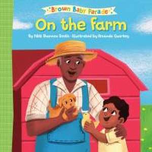 On the Farm: A Brown Baby Parade Book de Nikki Shannon Smith