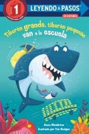 Tiburón Grande, Tiburón Pequeño Van a la Escuela (Big Shark, Little Shark Go to School) de Anna Membrino