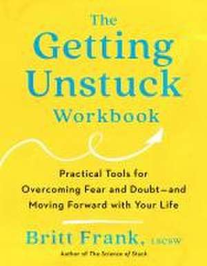 The Getting Unstuck Workbook de Britt Frank