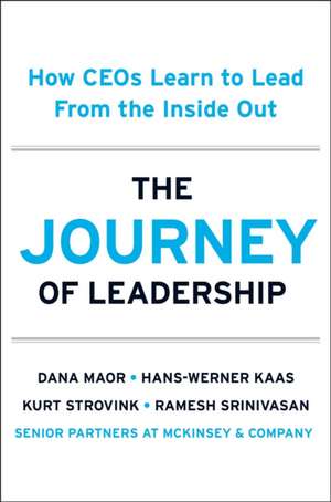 The Journey of Leadership: How CEO's Learn to Lead from the Inside Out de Dana Maor