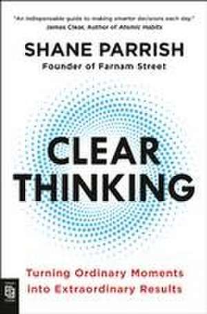 Clear Thinking de Shane Parrish