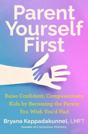 Parent Yourself First de Bryana Kappadakunnel