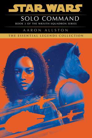 Solo Command: Star Wars Legends (Wraith Squadron) de Aaron Allston