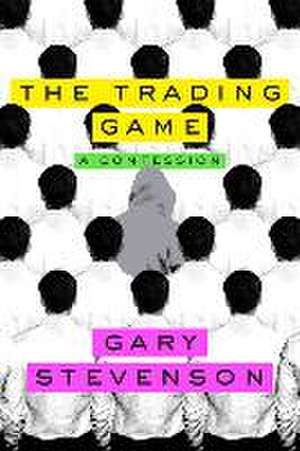 The Trading Game de Gary Stevenson