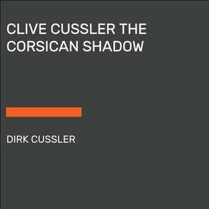 Clive Cussler the Corsican Shadow de Dirk Cussler