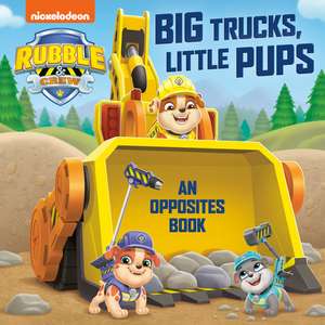 Big Trucks, Little Pups: An Opposites Book (Paw Patrol: Rubble & Crew) de Random House