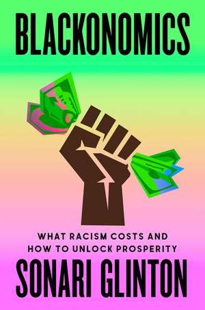 Blackonomics: What Racism Costs and How to Unlock Prosperity de Sonari Glinton