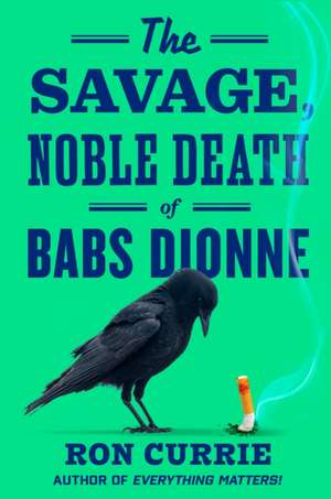 The Savage, Noble Death of Babs Dionne de Ron Currie